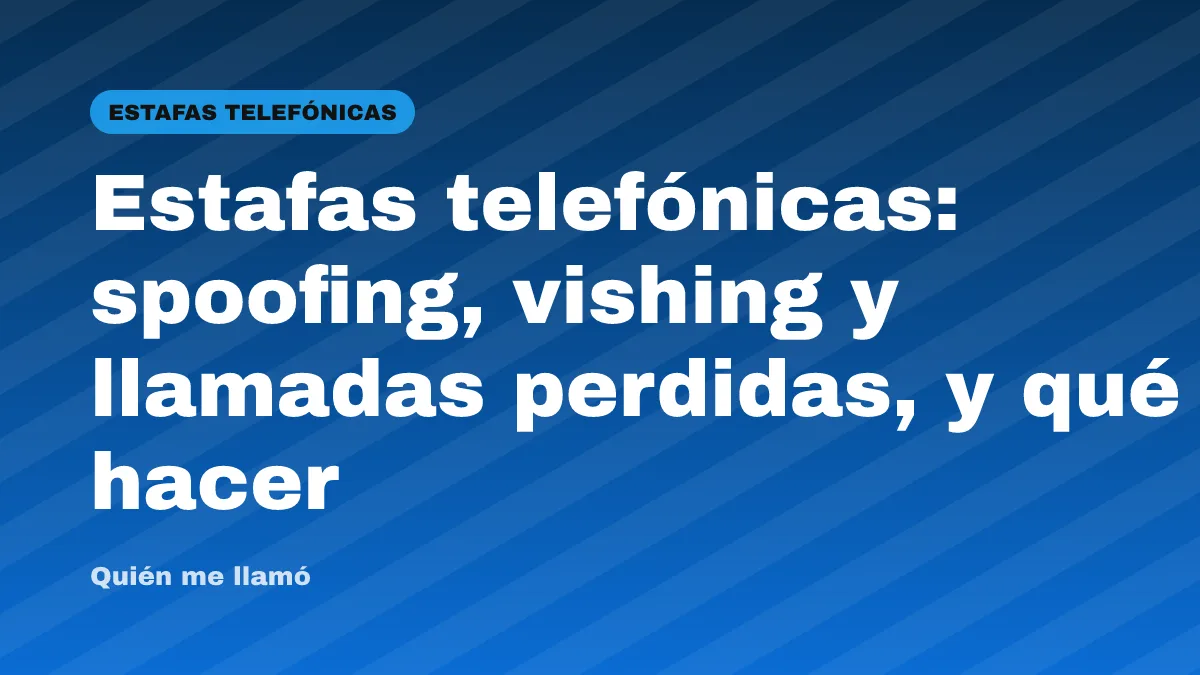 Estafas telefónicas: spoofing, vishing y llamadas perdidas, y qué hacer